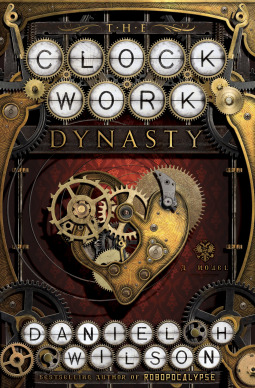 The Clockwork Dynasty, Daniel H Wilson, science fiction, books